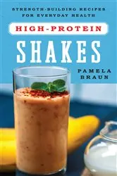 Book cover of High-Protein Shakes: Strength-Building Recipes for Everyday Health by Pamela Braun