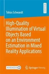 Book cover of High-Quality Illumination of Virtual Objects Based on an Environment Estimation in Mixed Reality Applications by Tobias Schwandt