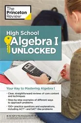 Book cover of High School Algebra I Unlocked by The Princeton Review