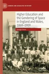 Book cover of Higher Education and the Gendering of Space in England and Wales, 1869-1909 by Georgia Oman