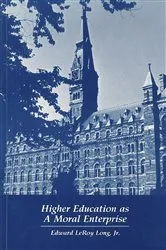 Book cover of Higher Education as a Moral Enterprise by Long, Jr., Edward LeRoy