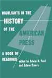 Book cover of Highlights in the History of the American Press by Edwin H. Ford