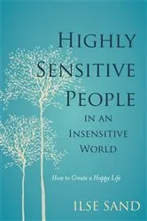 Book cover of Highly Sensitive People in an Insensitive World by Ilse Sand