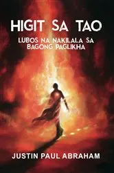 Book cover of HIGIT SA TAO LUBOS NA NAKILALA SA BAGONG PAGLIKHA by Justin Paul Abraham