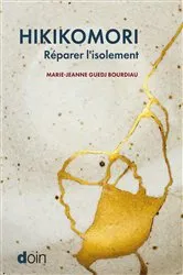 Book cover of Hikikomori. Réparer l'isolement by Marie-Jeanne Guedj Bourdiau