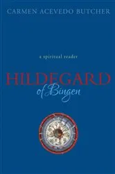 Book cover of Hildegard of Bingen: A Spiritual Reader by Carmen Acevedo Butcher
