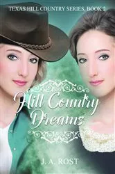 Book cover of Hill Country Dreams by J.A. Rost