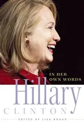Book cover of Hillary Clinton in Her Own Words by Lisa Rogak