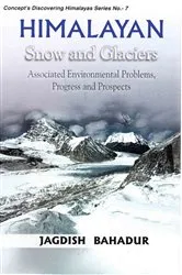 Book cover of Himalayan Snow and Glaciers: Associated Environmental Problems, Progress and Prospects (Concept's Discovering Himalayas Series No.7) by Jagdish Bahadur
