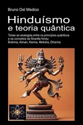 Book cover of Hinduísmo e teoria quântica: Todas as analogias entre os princípios quânticos e os conceitos da filosofia hindu by Bruno Del Medico