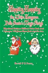 Book cover of Hippity Hoppity the White Kangaroo Pulls Santa's Magic Sleigh by David F R Perry