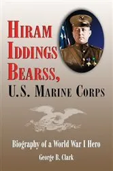 Book cover of Hiram Iddings Bearss, U.S. Marine Corps by George B. Clark