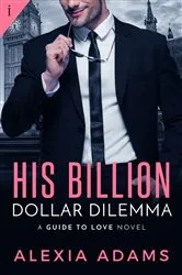 Book cover of His Billion-Dollar Dilemma by Alexia Adams