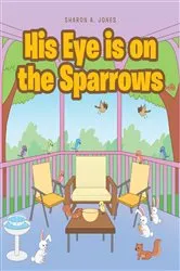 Book cover of His Eye is on the Sparrows by Sharon A. Jones