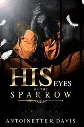 Book cover of His Eyes Are on The Sparrow by Antoinette R Davis