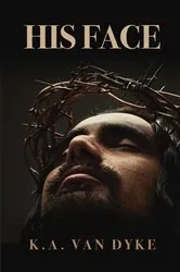 Book cover of His Face by K. A. Van Dyke