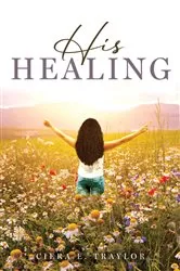 Book cover of His Healing by Ciera E. Traylor