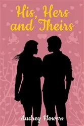Book cover of His, Hers and Theirs by Audrey Flowers