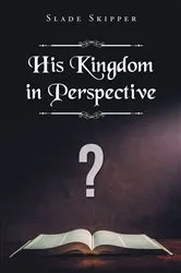 Book cover of His Kingdom in Perspective by Slade Skipper