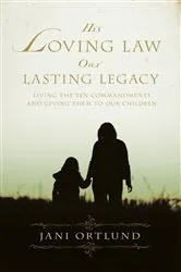 Book cover of His Loving Law, Our Lasting Legacy by Jani Ortlund