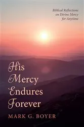 Book cover of His Mercy Endures Forever by Mark G. Boyer