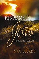 Book cover of His Name is Jesus by Max Lucado