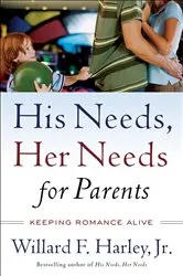 Book cover of His Needs, Her Needs for Parents by Harley, Willard F.,Jr.