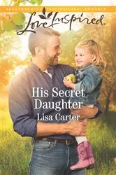 Book cover of His Secret Daughter by Lisa Carter