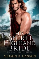 Book cover of His Secret Highland Bride by Allison B. Hanson