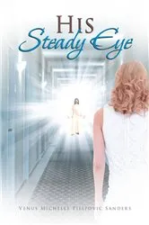 Book cover of His Steady Eye by Venus Michelle Pilipovic Sanders