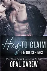 Book cover of His to Claim #1: No Strings by Opal Carew