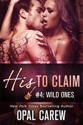 Book cover of His to Claim #4: Wild Ones by Opal Carew