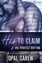 Book cover of His to Claim #6: Perfect Rhythm by Opal Carew