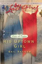 Book cover of His Uptown Girl by Gail Sattler