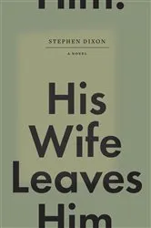 Book cover of His Wife Leaves Him by Stephen Dixon