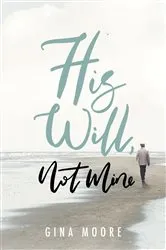 Book cover of His Will, Not Mine by Gina Moore