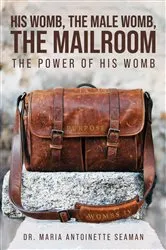 Book cover of His Womb, the Male Womb, the Mailroom by Dr. Maria Antoinette Seaman