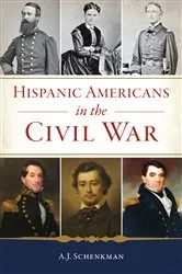 Book cover of Hispanic Americans in the Civil War by A.J. Schenkman