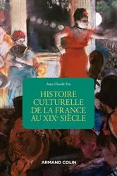 Book cover of Histoire culturelle de la France au XIXe siècle - 2e éd. (2nd ed.) by Jean-Claude Yon