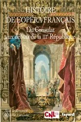 Book cover of Histoire de l'opéra français. Du Consulat aux débuts de la IIIème République by Hervé Lacombe