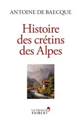 Book cover of Histoire des crétins des Alpes by Unknown