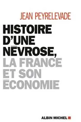Book cover of Histoire d'une névrose la France et son économie by Jean Peyrelevade
