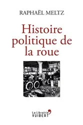 Book cover of Histoire politique de la roue by Raphaël Meltz