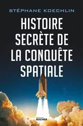 Book cover of Histoire secrète de la conquête spatiale by Stéphane Koechlin