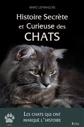 Book cover of Histoire secrète et curieuse des chats by Marc Lefrançois