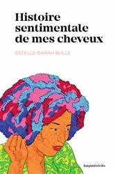 Book cover of Histoire sentimentale de mes cheveux by Estelle Sarah Bulle