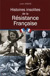 Book cover of Histoires insolites de la Résistance Française by Julien Arbois