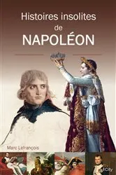 Book cover of Histoires insolites de Napoléon by Marc Lefrançois
