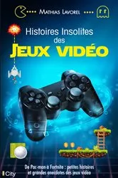 Book cover of Histoires insolites des jeux vidéo by Mathias Lavorel