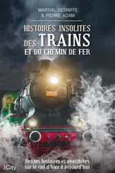 Book cover of Histoires insolites des trains et du chemin de fer by Martial Debriffe